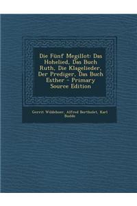 Die Funf Megillot: Das Hohelied, Das Buch Ruth, Die Klagelieder, Der Prediger, Das Buch Esther - Primary Source Edition