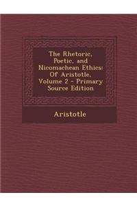 The Rhetoric, Poetic, and Nicomachean Ethics