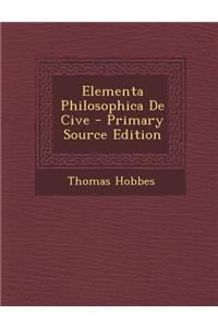 Elementa Philosophica de Cive - Primary Source Edition