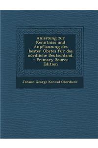 Anleitung Zur Kenntniss Und Anpflanzung Des Besten Obstes Fur Das Nordliche Deutschland.