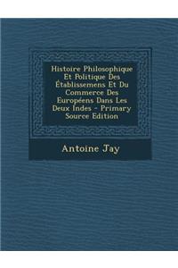 Histoire Philosophique Et Politique Des Etablissemens Et Du Commerce Des Europeens Dans Les Deux Indes