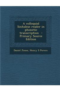 A Colloquial Sinhalese Reader in Phonetic Transcription - Primary Source Edition