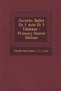 Javotte: Ballet En 1 Acte Et 3 Tableaux - Primary Source Edition
