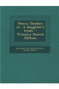 Henry Dunbar; Or, a Daughter's Trials