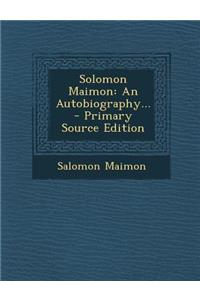 Solomon Maimon: An Autobiography... - Primary Source Edition