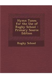 Hymn Tunes for the Use of Rugby School - Primary Source Edition