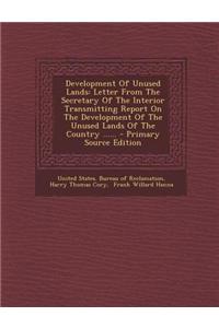 Development of Unused Lands: Letter from the Secretary of the Interior Transmitting Report on the Development of the Unused Lands of the Country ..