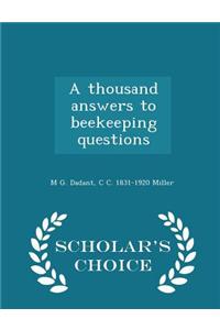 Thousand Answers to Beekeeping Questions - Scholar's Choice Edition