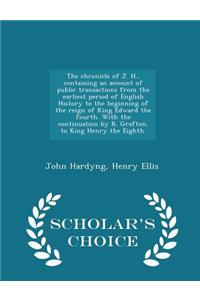 chronicle of J. H., containing an account of public transactions from the earliest period of English History to the beginning of the reign of King Edward the fourth. With the continuation by R. Grafton, to King Henry the Eighth. - Scholar's Choice 