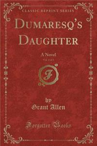 Dumaresq's Daughter, Vol. 2 of 3: A Novel (Classic Reprint)