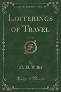 Loiterings of Travel, Vol. 1 of 3 (Classic Reprint)