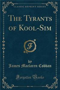 The Tyrants of Kool-Sim (Classic Reprint)