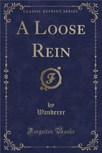 A Loose Rein (Classic Reprint)