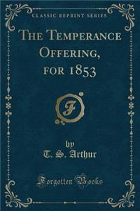 The Temperance Offering, for 1853 (Classic Reprint)