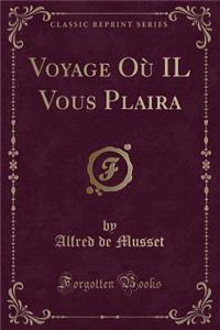 Voyage Ou Il Vous Plaira (Classic Reprint)