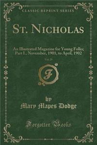 St. Nicholas, Vol. 29: An Illustrated Magazine for Young Folks; Part I., November, 1901, to April, 1902 (Classic Reprint)