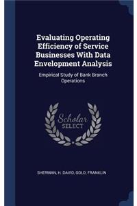 Evaluating Operating Efficiency of Service Businesses With Data Envelopment Analysis