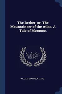 THE BERBER, OR, THE MOUNTAINEER OF THE A