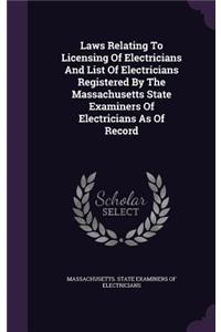 Laws Relating to Licensing of Electricians and List of Electricians Registered by the Massachusetts State Examiners of Electricians as of Record