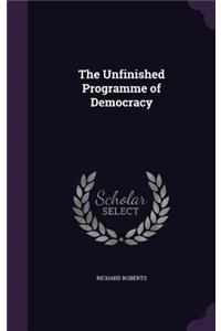 The Unfinished Programme of Democracy