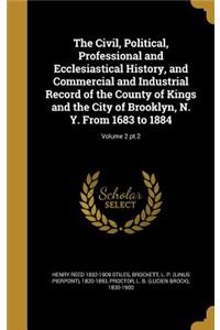 The Civil, Political, Professional and Ecclesiastical History, and Commercial and Industrial Record of the County of Kings and the City of Brooklyn, N. Y. From 1683 to 1884; Volume 2 pt.2