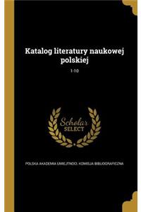 Katalog Literatury Naukowej Polskiej; 1-10