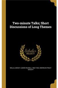 Two-minute Talks; Short Discussions of Long Themes