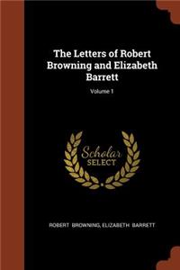 The Letters of Robert Browning and Elizabeth Barrett; Volume 1