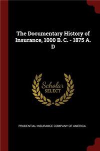 The Documentary History of Insurance, 1000 B. C. - 1875 A. D