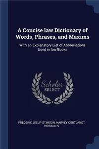 A Concise law Dictionary of Words, Phrases, and Maxims
