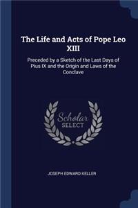 The Life and Acts of Pope Leo XIII