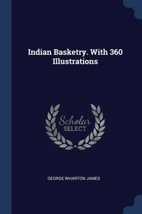 Indian Basketry. With 360 Illustrations