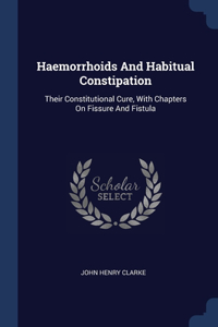 HAEMORRHOIDS AND HABITUAL CONSTIPATION: