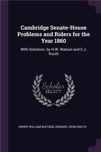 Cambridge Senate-House Problems and Riders for the Year 1860