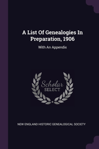 List Of Genealogies In Preparation, 1906