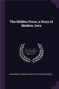 The Hidden Force; A Story of Modern Java