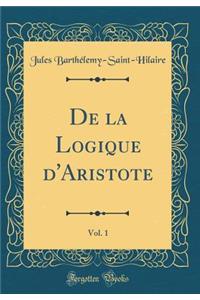 de la Logique d'Aristote, Vol. 1 (Classic Reprint)