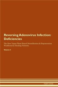 Reversing Adenovirus Infection: Deficiencies The Raw Vegan Plant-Based Detoxification & Regeneration Workbook for Healing Patients. Volume 4