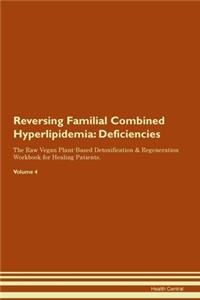 Reversing Familial Combined Hyperlipidemia: Deficiencies The Raw Vegan Plant-Based Detoxification & Regeneration Workbook for Healing Patients. Volume 4