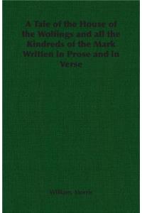 A Tale of the House of the Wolfings and All the Kindreds of the Mark Written in Prose and in Verse