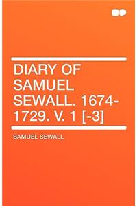 Diary of Samuel Sewall. 1674-1729. V. 1 [-3]