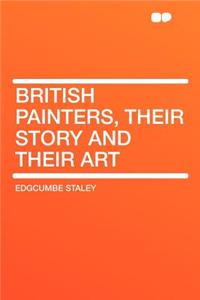 British Painters, Their Story and Their Art