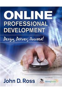 Online Professional Development: Design, Deliver, Succeed!