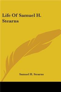 Life Of Samuel H. Stearns