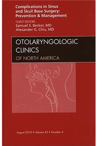 Complications in Sinus and Skull Base Surgery: Prevention and Management, an Issue of Otolaryngologic Clinics