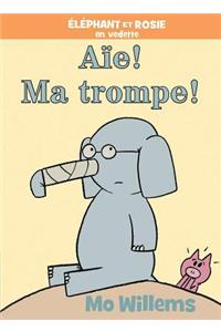 Éléphant Et Rosie: Aïe! Ma Trompe!