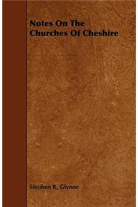 Notes On The Churches Of Cheshire