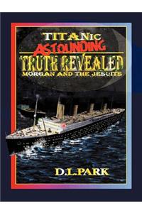 Titanic Astounding Truth Revealed