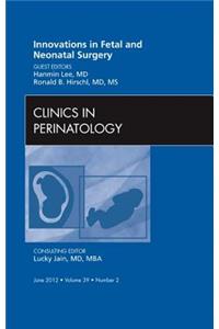 Innovations in Fetal and Neonatal Surgery, an Issue of Clinics in Perinatology