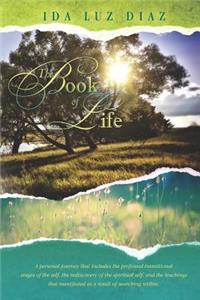 The Book of Life: A Personal Journey That Includes the Profound Transitional Stages of the Self, the Rediscovery of the Spiritual Self, and the Teachings That Manifested as a Result of Searching Within.